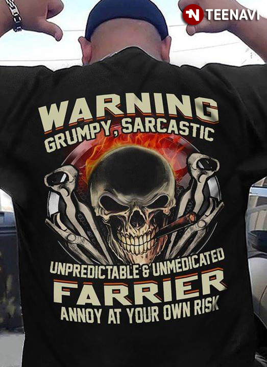 Warning Grumpy Sarcastic Unpredic Table And Unmedicated Farrier Annoy At Your OWN Risk