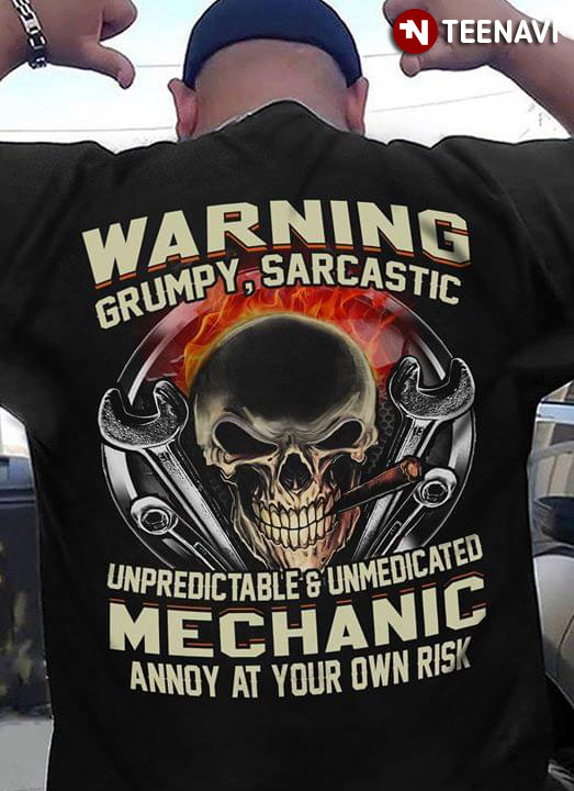 Warning Grumpy Sarcastic Unpredic Table And Unmedicated Mechanic Annoy At Your OWN Risk