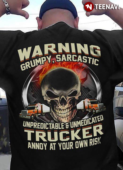 Warning Grumpy Sarcastic Unpredic Table And Unmedicated Trucker Annoy At Your OWN Risk