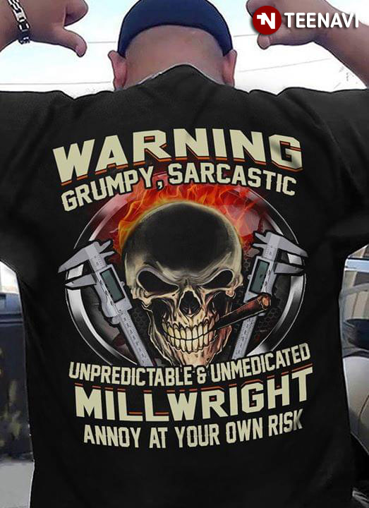 Warning Grumpy Sarcastic Unpredic Table And Unmedicated Millwright Annoy At Your OWN Risk
