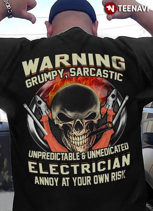 Warning Grumpy Sarcastic Unpredic Table And Unmedicated Electrician Annoy At Your OWN Risk