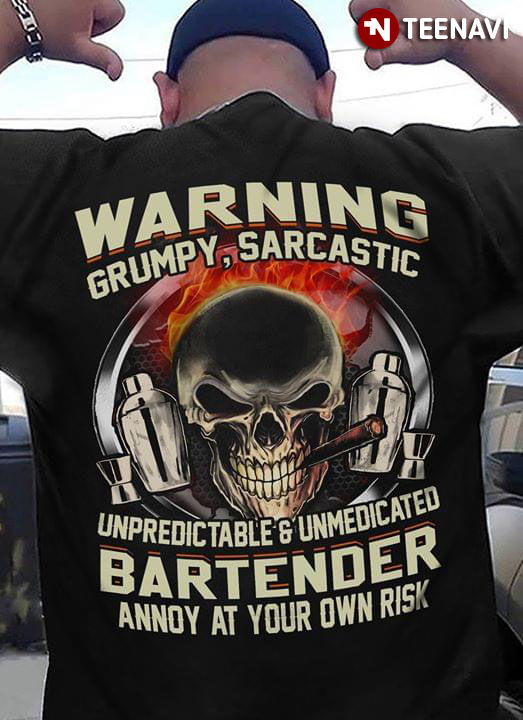 Warning Grumpy Sarcastic Unpredic Table And Unmedicated Bartender Annoy At Your OWN Risk