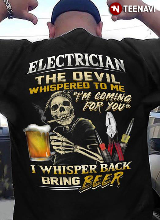 Electrician The Devil Whispered To Me I'm Coming For You I Whisper Back Bring Beer