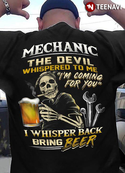 Mechanic The Devil Whispered To Me I'm Coming For You I Whisper Back Bring Beer