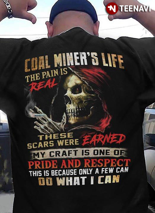 Coal Miner's Life The pain Is Real These Scars Were Earned My Craft Is One Of Pride And Respect