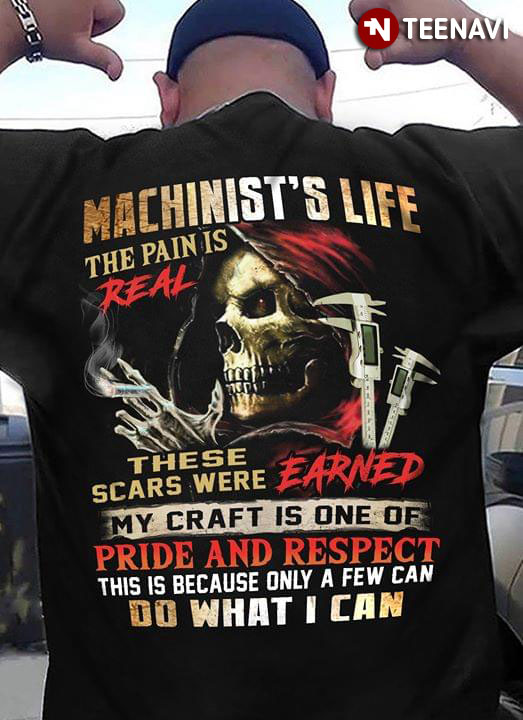Machinist's Life The Pain Is Real These Scars Were Earned My Craft Is One Of Pride And Respect