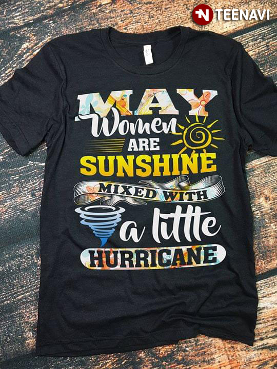 May Women Are Sunshine Mixed With A Little Hurricane