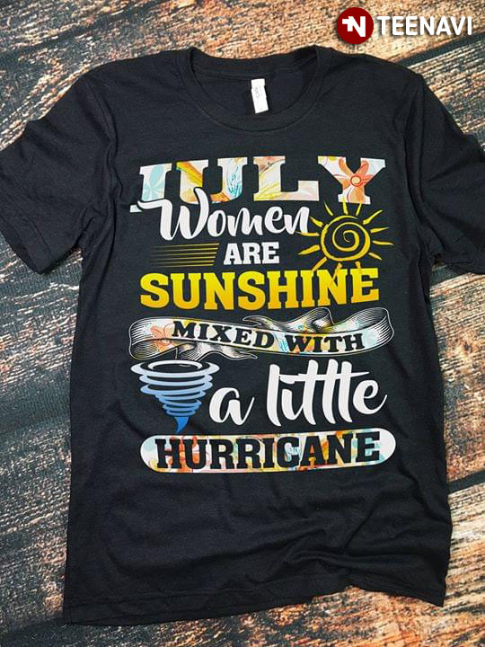 July Women Are Sunshine Mixed With A Little Hurricane