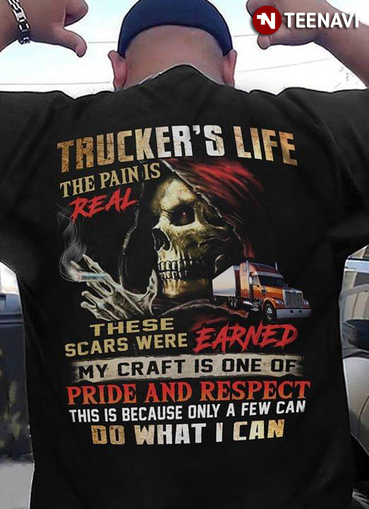 Trucker's Life The Pain Is Real These Scars Were Earned My Craft Is One Of Pride And Respect