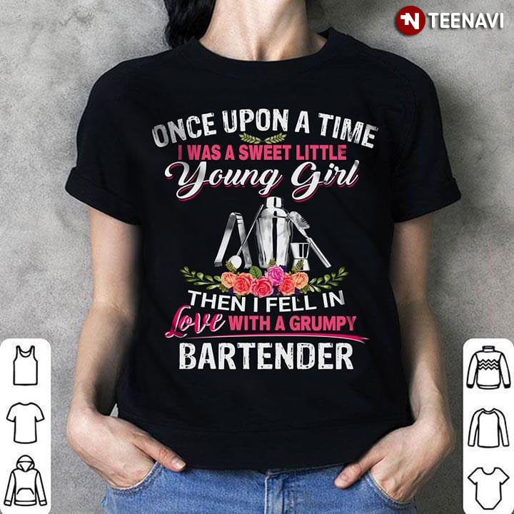 Once Upon A Time I Was Sweet Little Young Girl Then I Fell In Love With A Grumpy Bartender