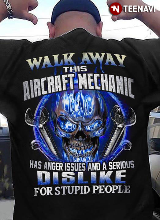 Walk Away This Arcraft Mechanic Has Anger Issues And A Serious Dislike For Stupid People