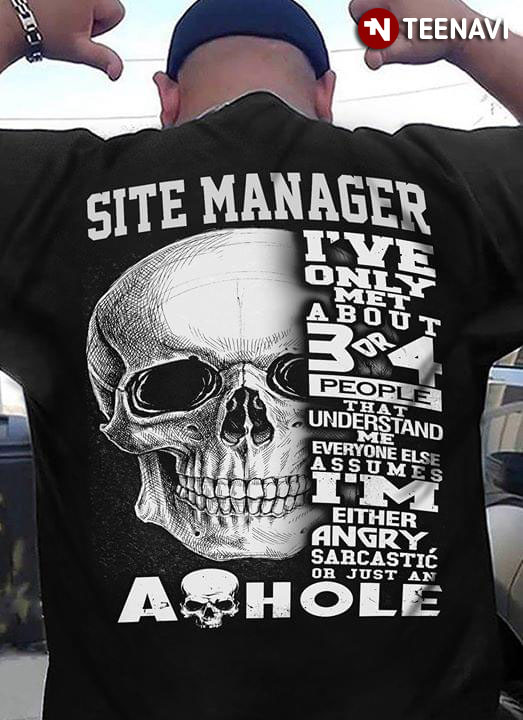 Site Manager I've Only Met About 3 Or 4 People That Understand Me Everyone Else Assumes