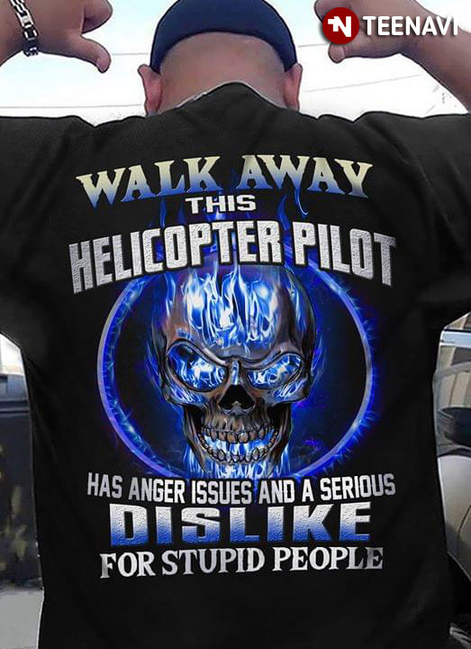 Walk Away This Helicopter Pilot Has Anger Issues And A Serious Dislike For Stupid People