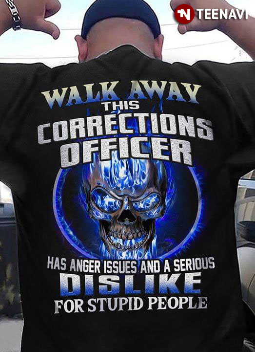 Walk Away This Corections Officer Has Anger Issues And A Serious Dislike For Stupid People