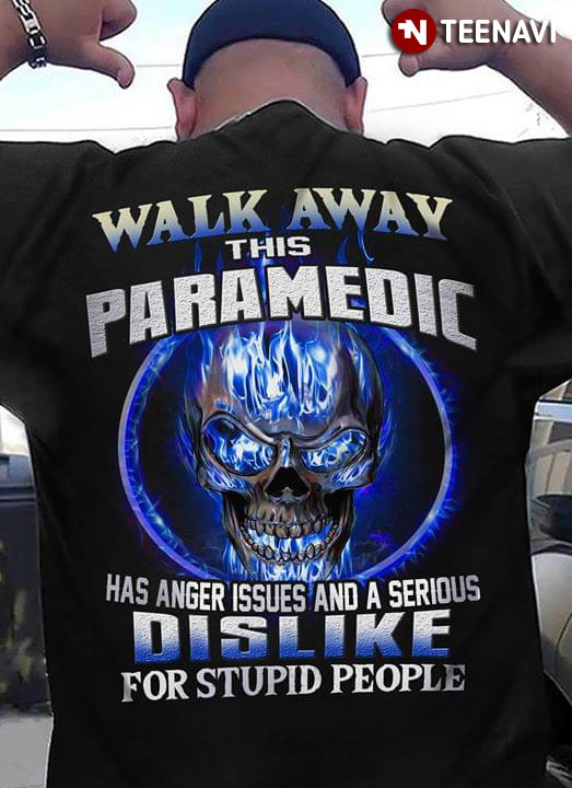 Walk Away This Paramedic Has Anger Issues And A Serious Dislike For Stupid People