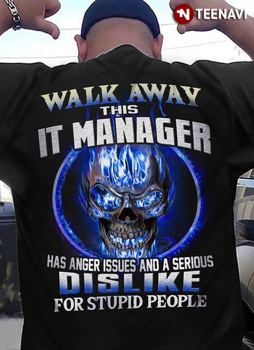 Walk Away This It Manager Has Anger Issues And A Serious Dislike For Stupid People