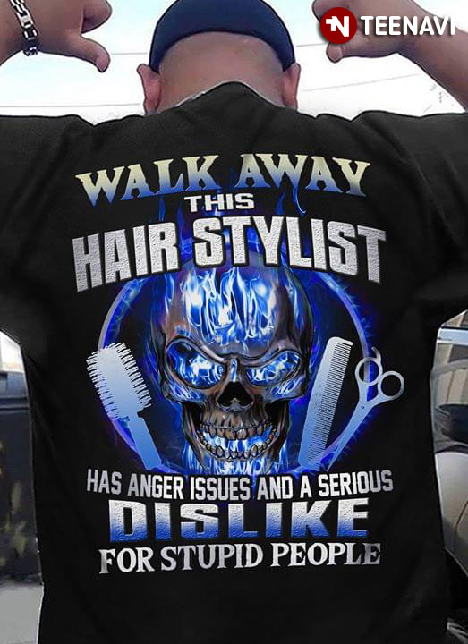 Walk Away This Hair Stylist Has Anger Issues And A Serious Dislike For Stupid People