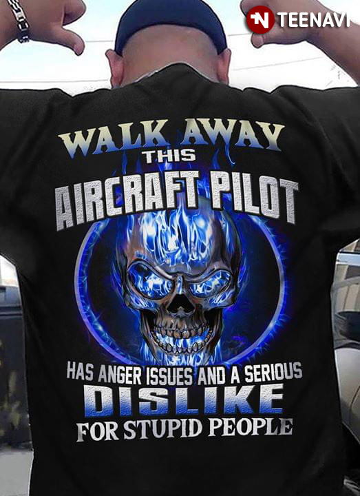 Walk Away This Aircraft Pilot  Has Anger Issues And A Serious Dislike For Stupid People