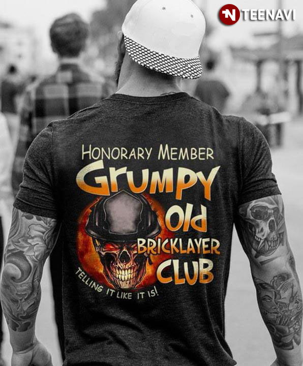 Honorary Member Grumpy Old Bricklayer Club Telling It Like It Is