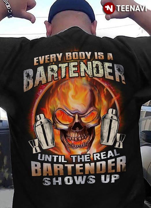 Everybody Is A Bartender Until The Real Bartender Shows Up