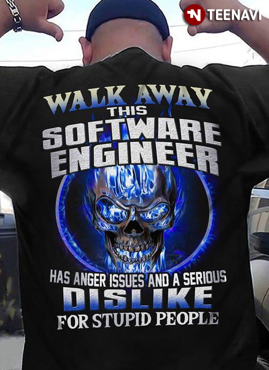 Walk Away This Software Engineer Has Anger Issues And A Serious Dislike For Stupid People
