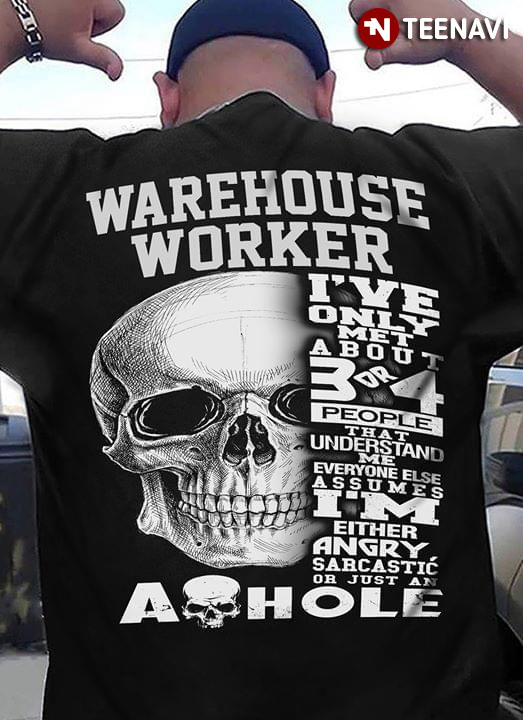 Warehouse Worker I've Only Met About 3 Or 4 People That Understand Me Everyone Else Assumes