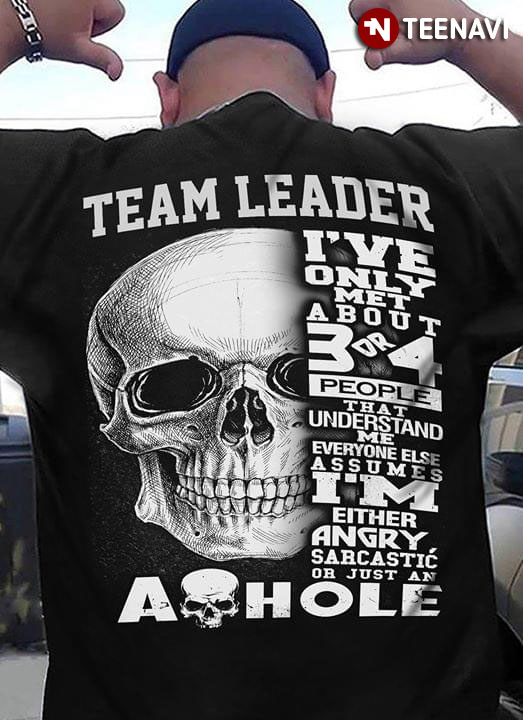Team Leader I've Only Met About 3 Or 4 People That Understand Me Everyone Else Assumes