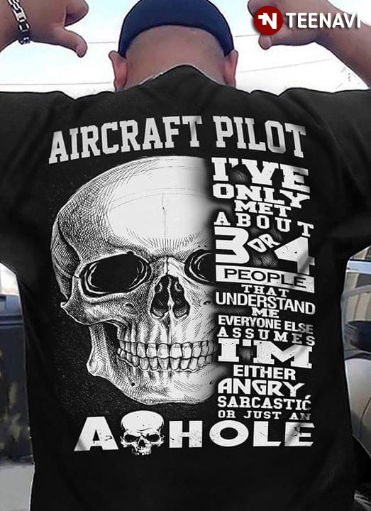 Aircraft Pilot I've Only Met About 3 Or 4 People That Understand Me Everyone Else Assumes
