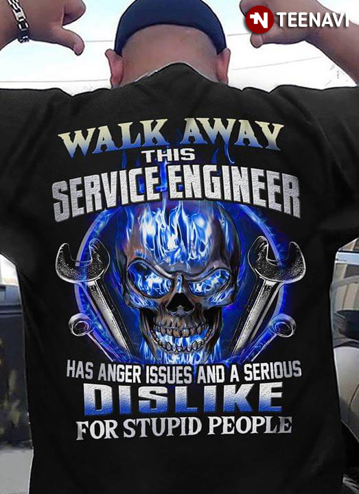 Walk Away This Service Engineer Has Anger Issues And A Serious Dislike For Stupid People