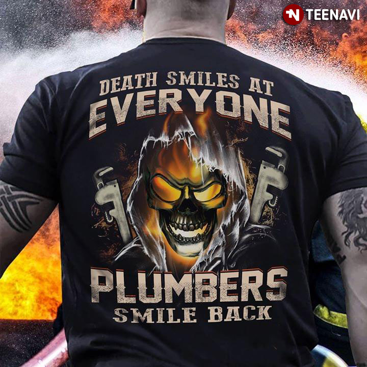 Death Smiles At Everyone Plumbers Smile Back