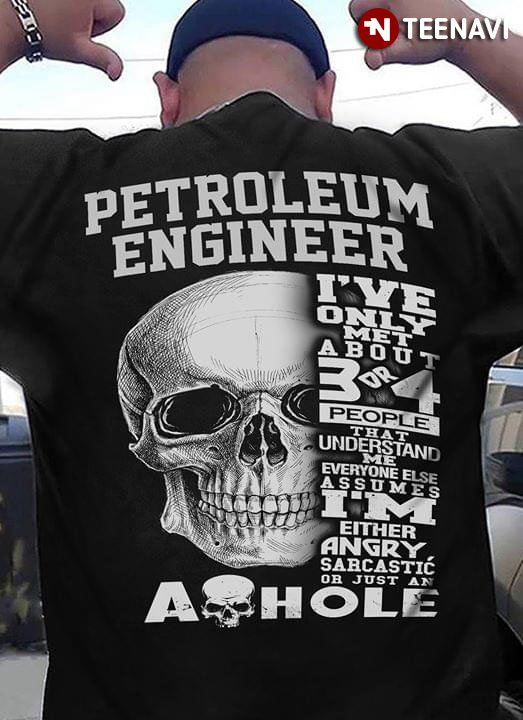 Petroleum Engineer I've Only Met About 3 Or 4 People That Understand Me Everyone Else Assumes