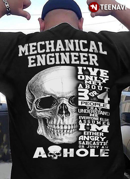 Mechanical Engineer I've Only Met About 3 Or 4 People That Understand Me Everyone Else Assumes