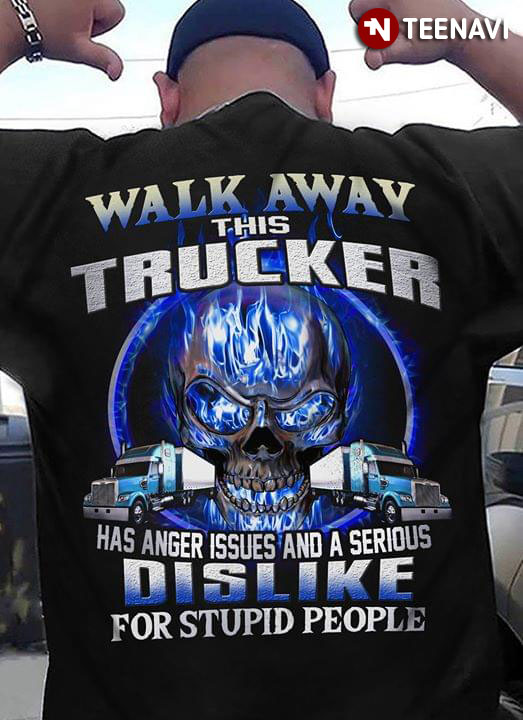 Walk Away This Trucker Has Anger Issues And A Serious Dislike For Stupid People