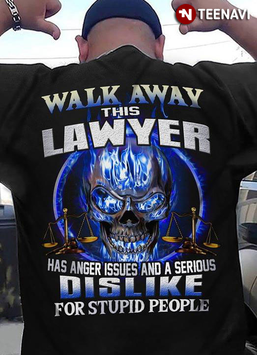 Walk Away This Lawyer Has Anger Issues And A Serious Dislike For Stupid People