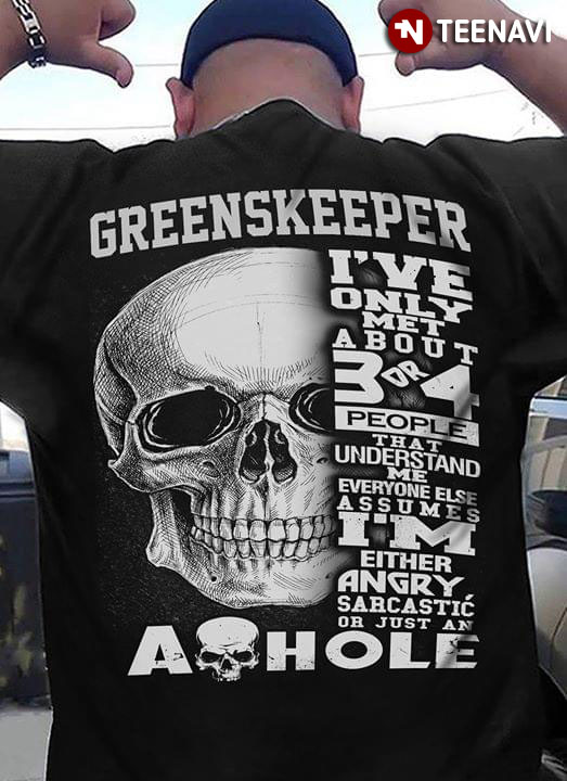 Greenskeeper I've Only Met About 3 Or 4 People That Understand Me Everyone Else Assumes