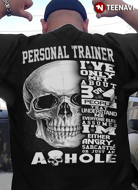 Personal Trainer I've Only Met About 3 Or 4 People That Understand Me Everyone Else Assumes