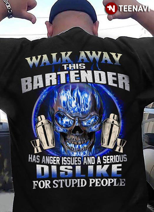 Walk Away This Bartender Has Anger Issues And A Serious Dislike For Stupid People