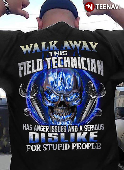 Walk Away This Field Technician Has Anger Issues And A Serious Dislike For Stupid People