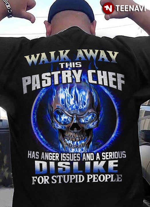 Walk Away This Pastry Chef Has Anger Issues And A Serious Dislike For Stupid People