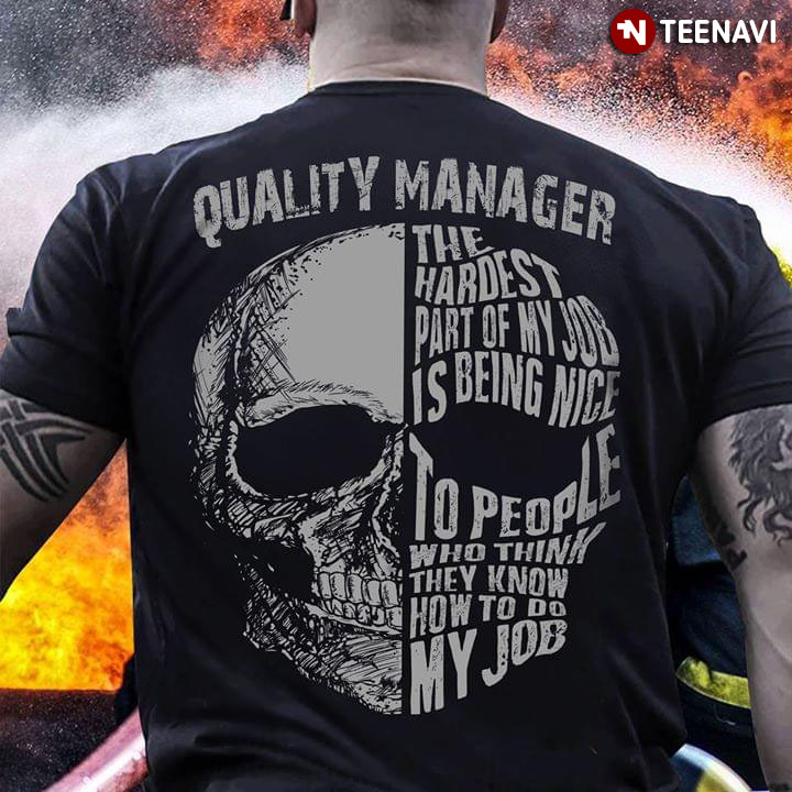 Quality Manager The Hardest Part Of My Job Is Being Nice To People Who Think They Know How To Do My Job