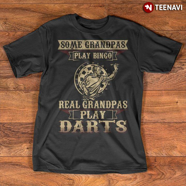 Some Grandpas Play Bingo Real Grandpas Play Darts
