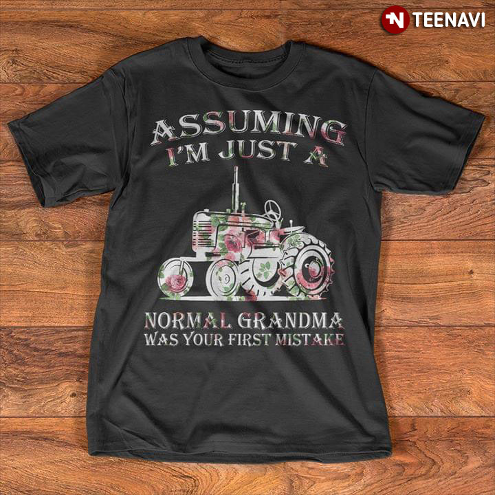 Assuming I'm Just A Normal Grandma Was Your First Mistake