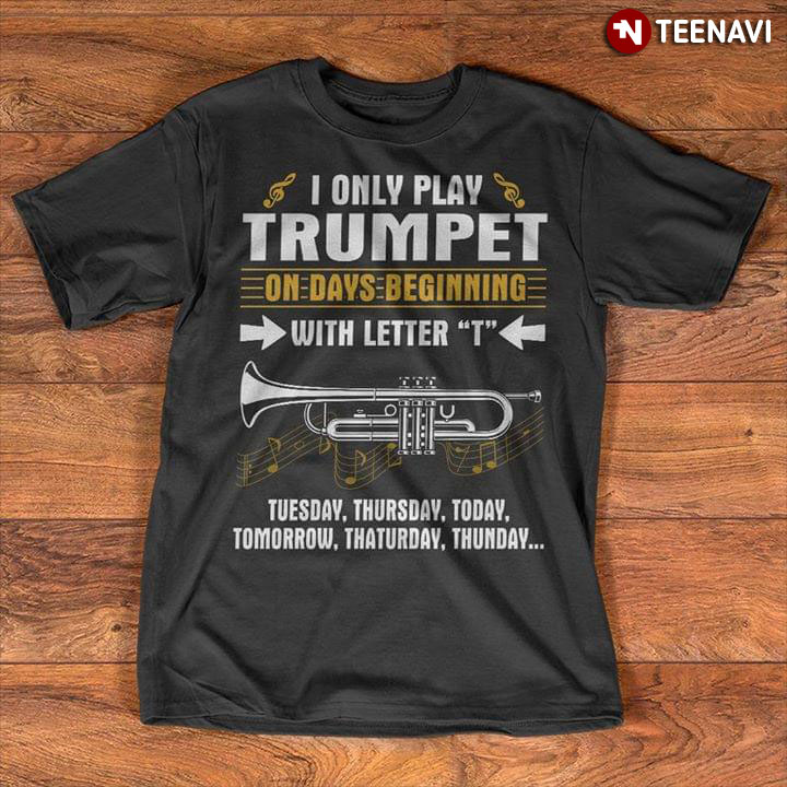 I Only Play Trumpet On Days Beginning With Letter