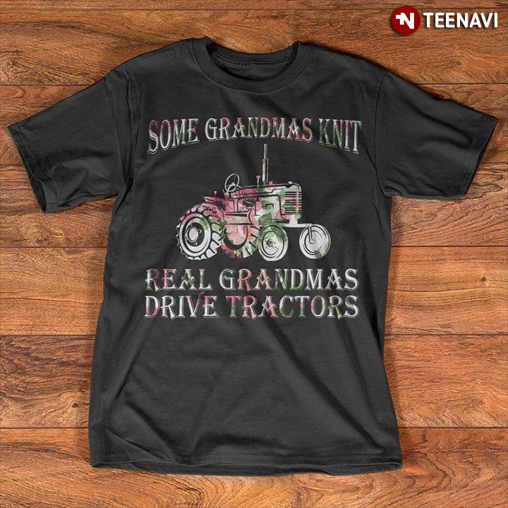 Some Grandmas Knit Real Grandmas Drive Tractors
