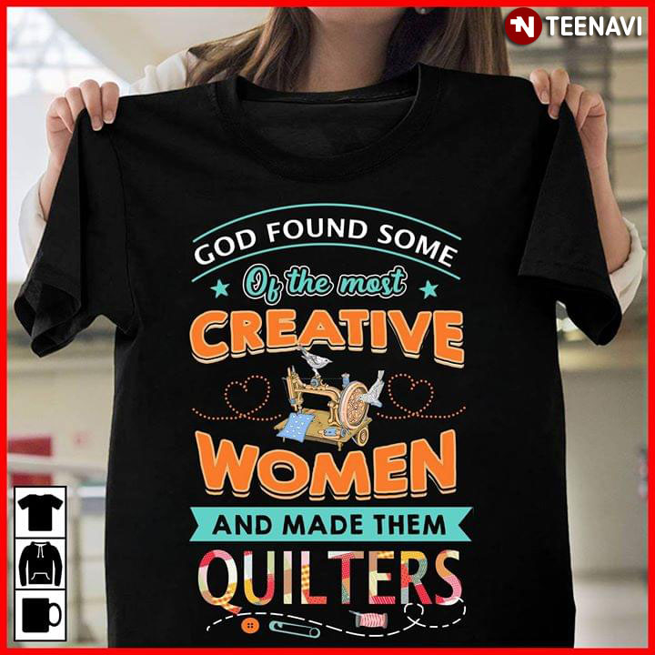God Found Some Of The Most Creative Women And Made Them Quilters