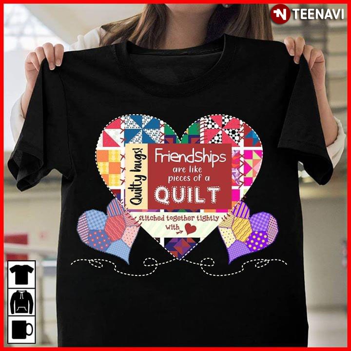 Quilting Hugs Friendships Are Like Pieces Of A Quilt