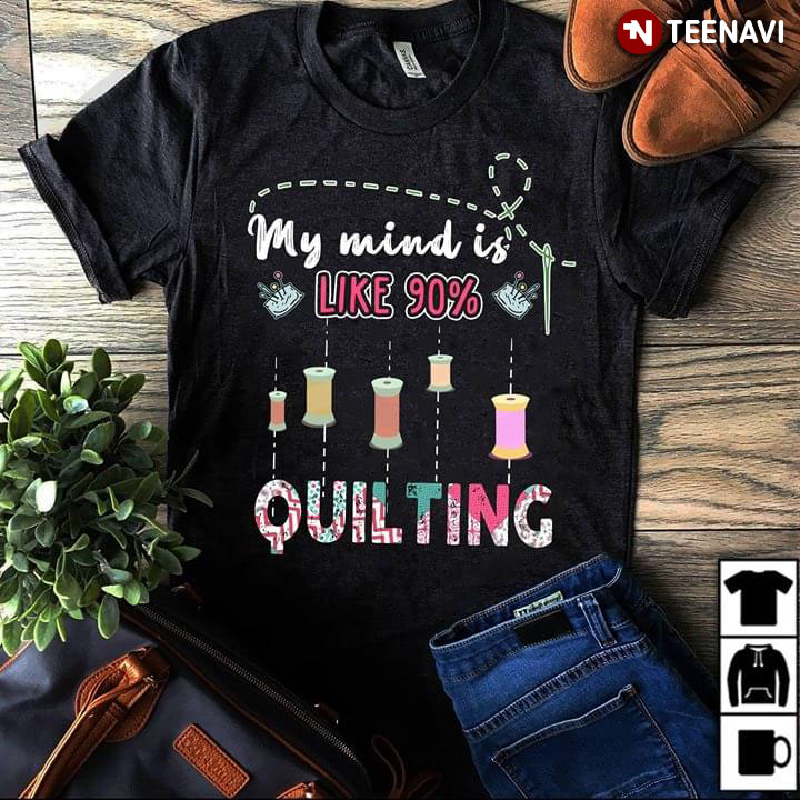 My Mind Is Like 90% Quilting Funny Sewing Quilter Pattern