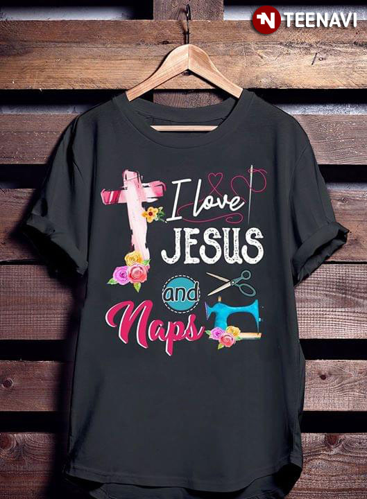 I Love Jesus And Naps Funny Sewing