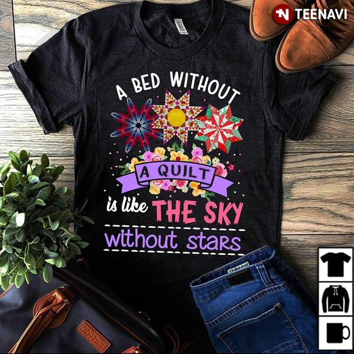 A Bed Without A Quilt Is Like The Sky Without Stars