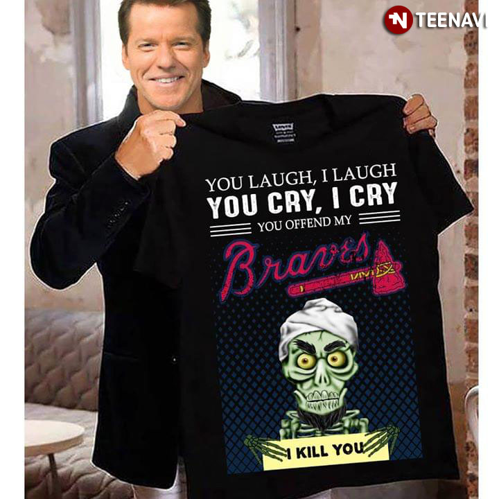 Achmed-the-Dead Terrorist You Laugh I Laugh You Cry I Cry You Offend My Atlanta Braves I Kill You
